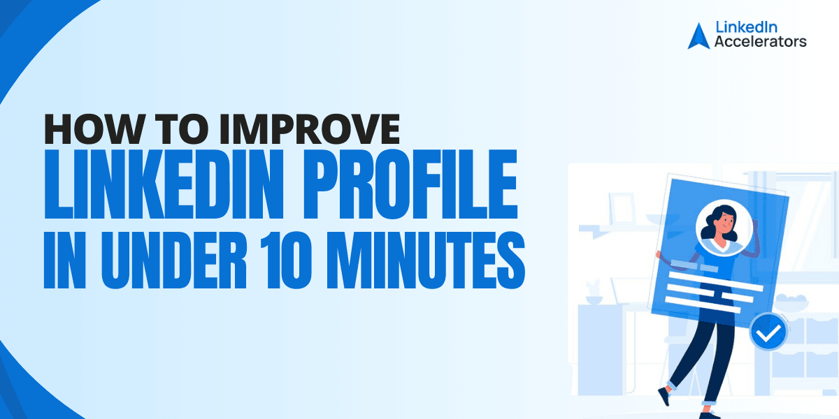 How to Improve LinkedIn Profile in Under 10 Minutes