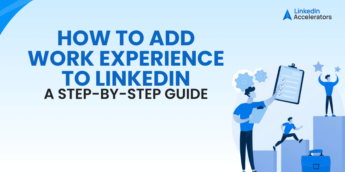 How to Add Work Experience to LinkedIn – A Step-by-Step Guide