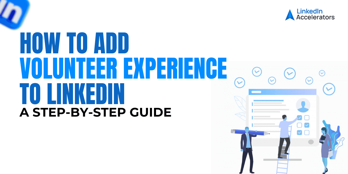 How to Add Volunteer Experience to LinkedIn – A Step-by-Step Guide