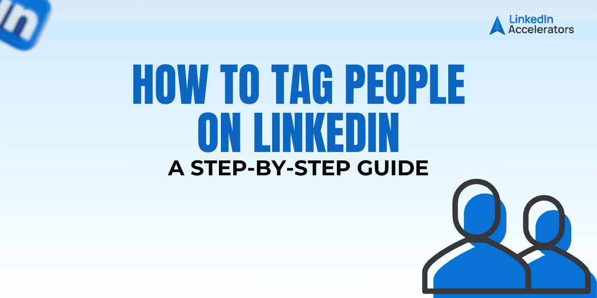 How to Tag People on LinkedIn – A Step-by-Step Guide