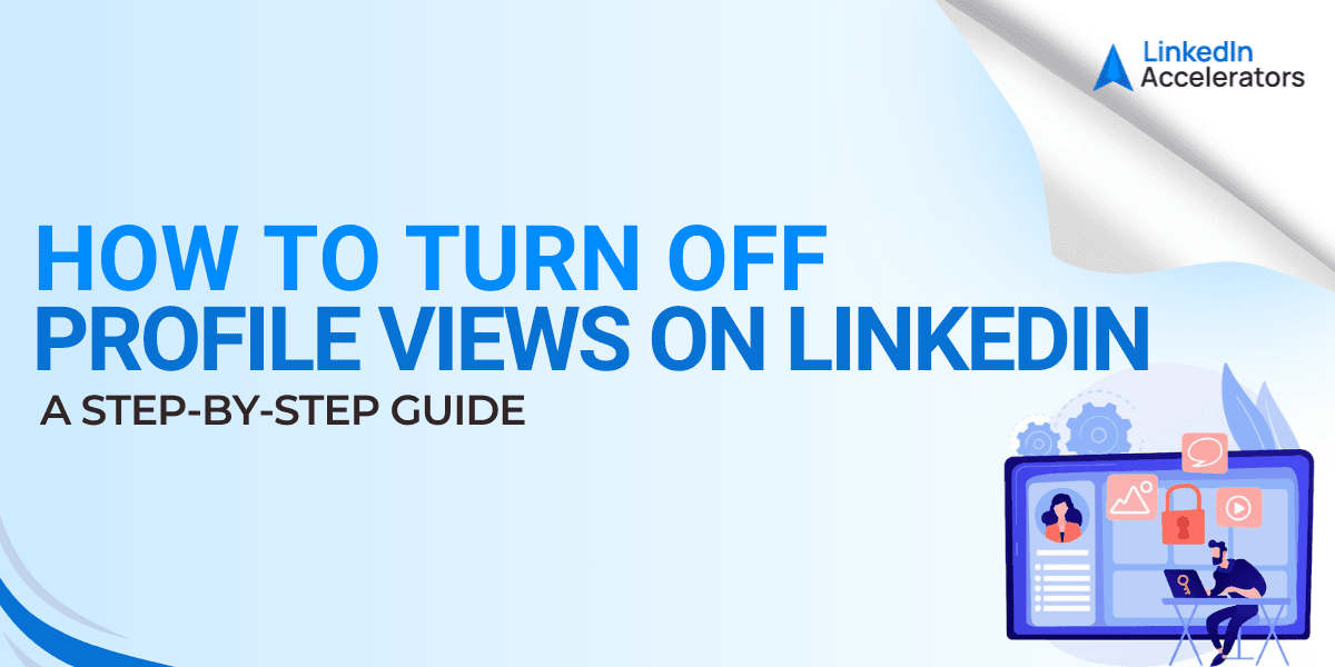 How to Turn Off Profile Views on LinkedIn: A Step-by-Step Guide