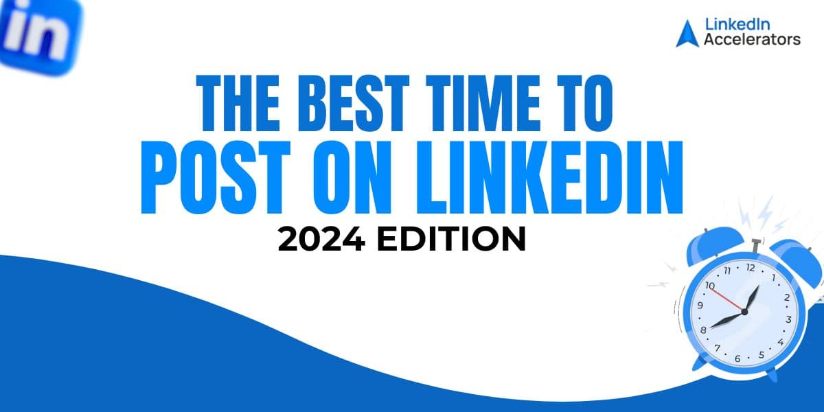 The Best Time to Post on LinkedIn: 2024 Edition