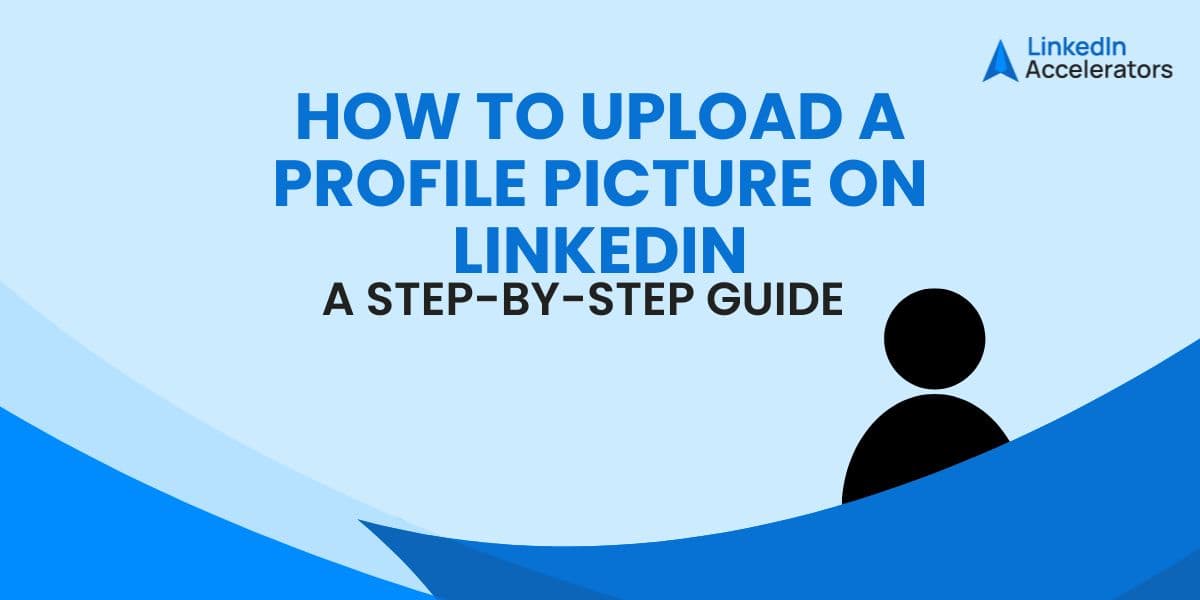 How to Upload a Profile Picture on LinkedIn: Step-by-Step Guide